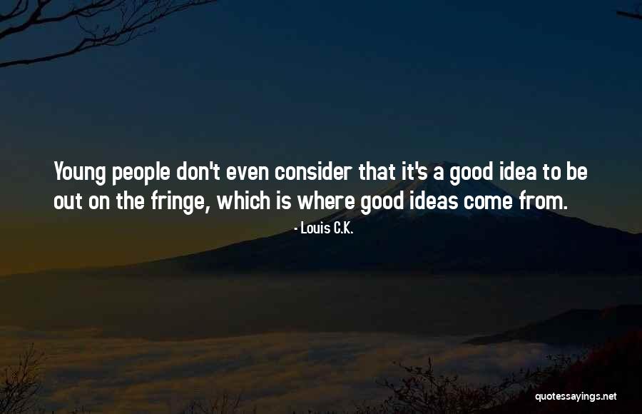 Purpurea Catalpa Quotes By Louis C.K. Purpurea Catalpa Quotes By Louis C.K.