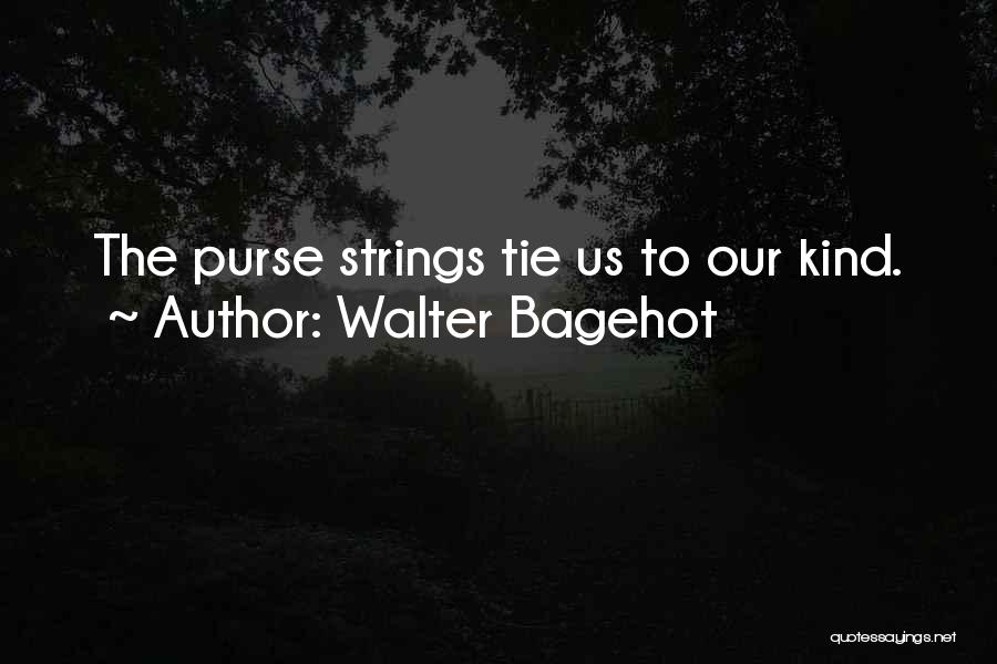 Purse Strings Quotes By Walter Bagehot