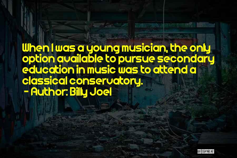 Pursue Education Quotes By Billy Joel