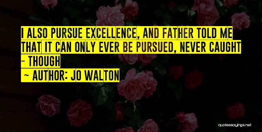 Pursue Excellence Quotes By Jo Walton