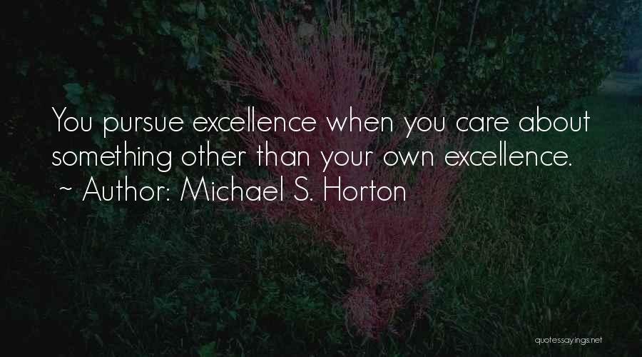 Pursue Excellence Quotes By Michael S. Horton