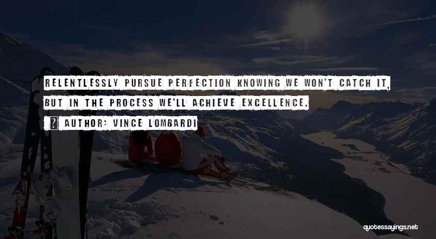 Pursue Excellence Quotes By Vince Lombardi