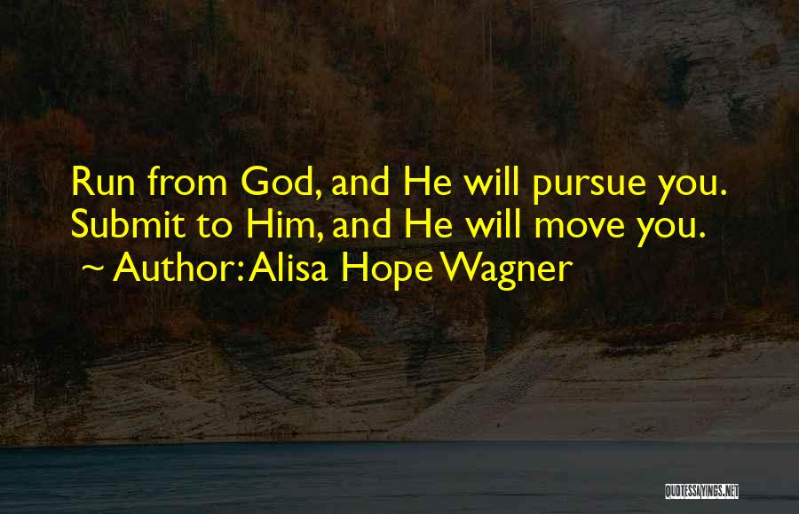 Pursue God Quotes By Alisa Hope Wagner