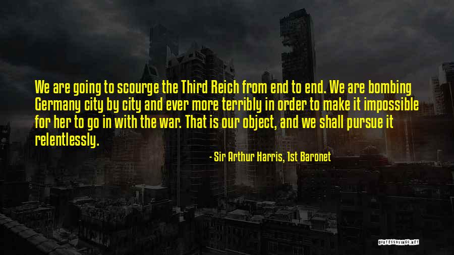 Pursue Her Quotes By Sir Arthur Harris, 1st Baronet Pursue Her Quotes By Sir Arthur Harris, 1st Baronet