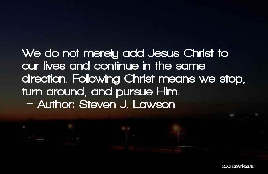 Pursue Jesus Quotes By Steven J. Lawson