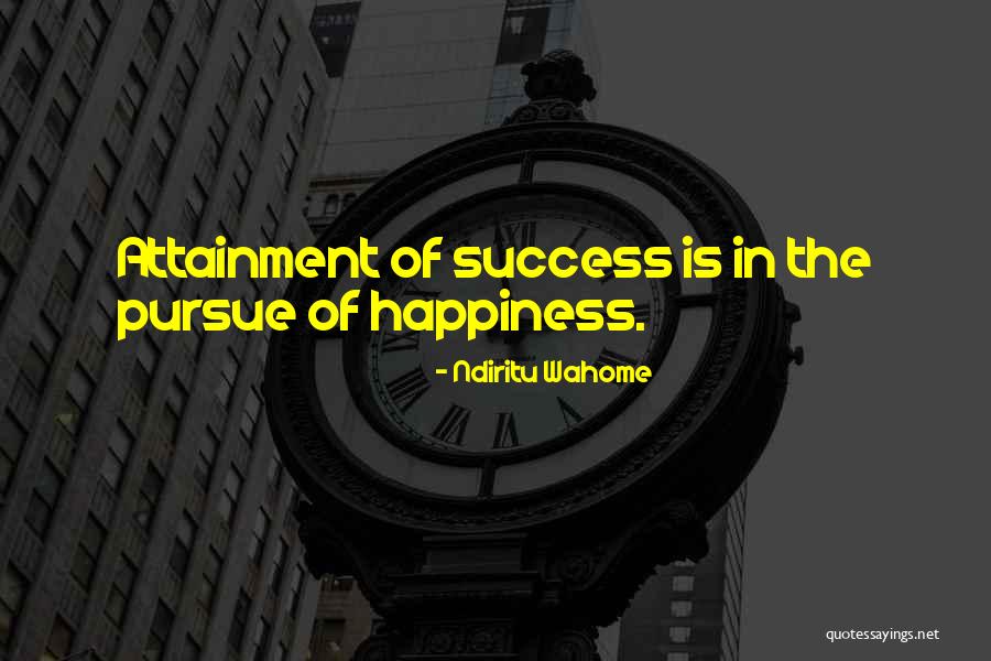 Pursue Of Happiness Quotes By Ndiritu Wahome Pursue Of Happiness Quotes By Ndiritu Wahome
