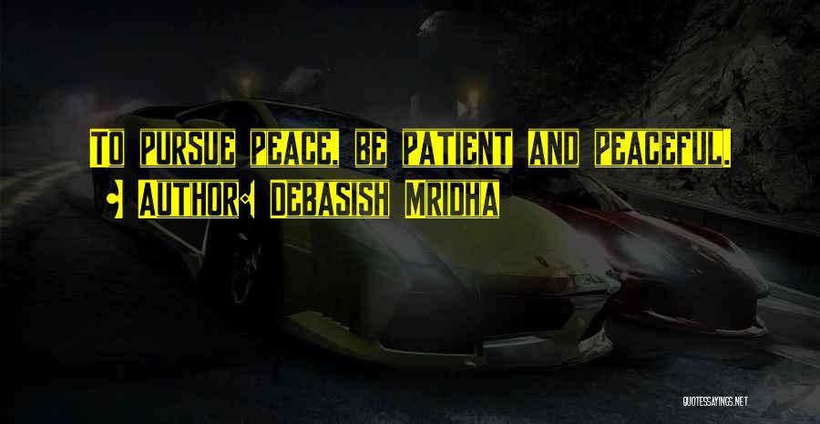 Pursue Peace Quotes By Debasish Mridha