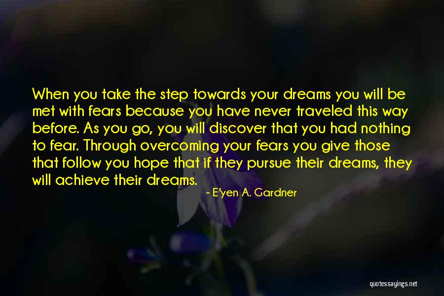 Pursue Your Dreams Quotes By E'yen A. Gardner Pursue Your Dreams Quotes By E'yen A. Gardner