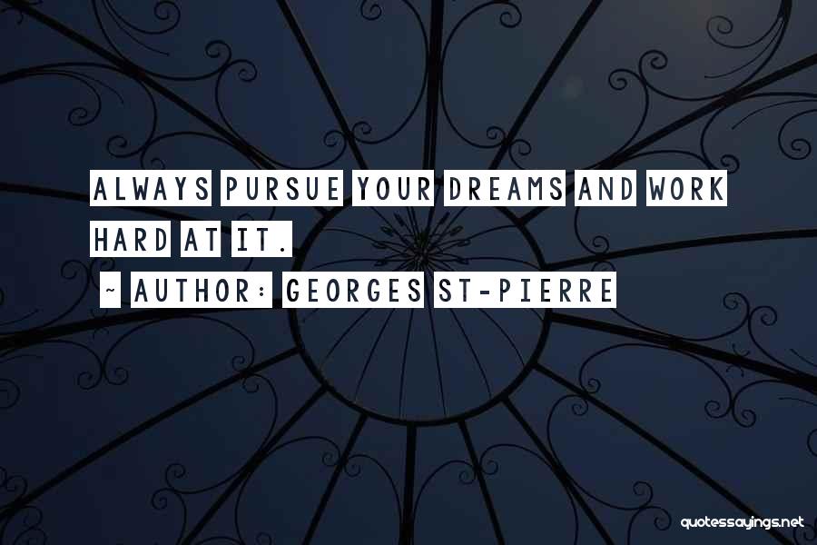 Pursue Your Dreams Quotes By Georges St-Pierre