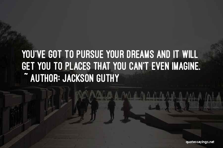 Pursue Your Dreams Quotes By Jackson Guthy