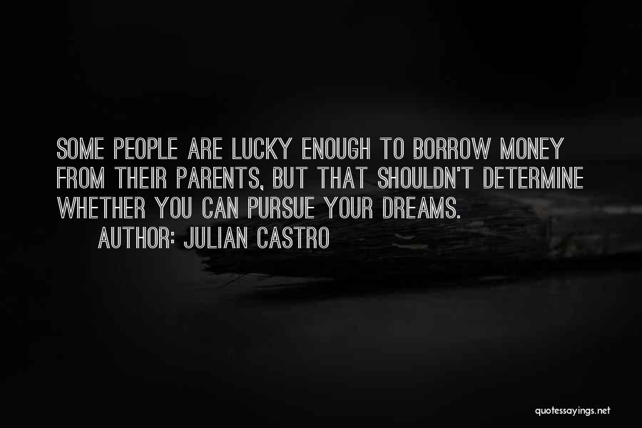Pursue Your Dreams Quotes By Julian Castro