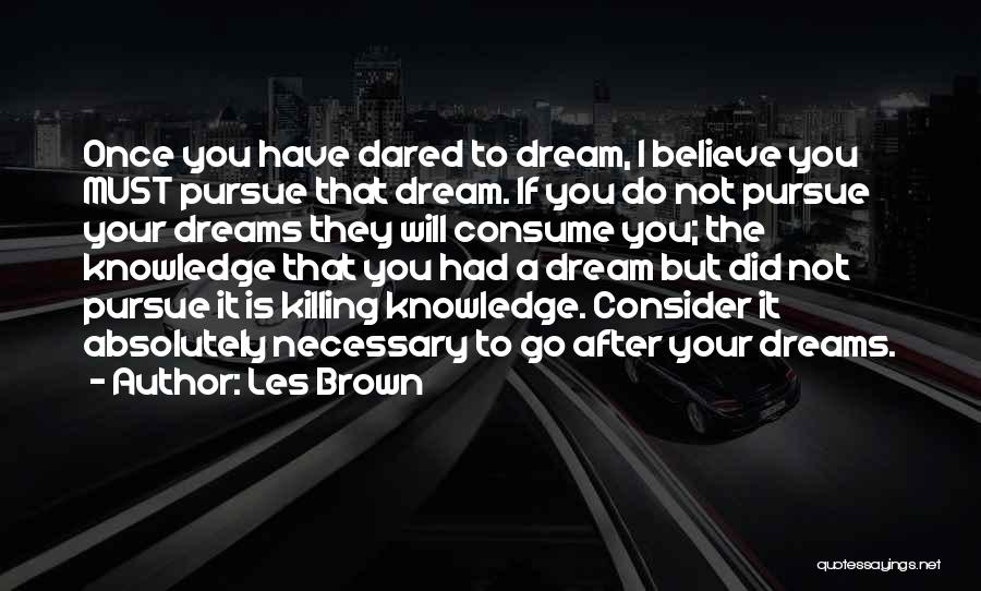 Pursue Your Dreams Quotes By Les Brown