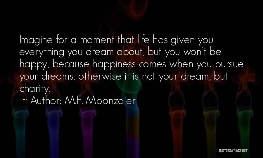 Pursue Your Dreams Quotes By M.F. Moonzajer