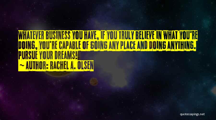 Pursue Your Dreams Quotes By Rachel A. Olsen