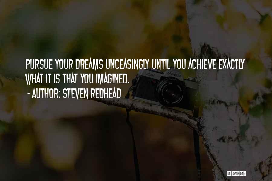 Pursue Your Dreams Quotes By Steven Redhead