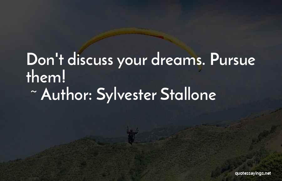 Pursue Your Dreams Quotes By Sylvester Stallone