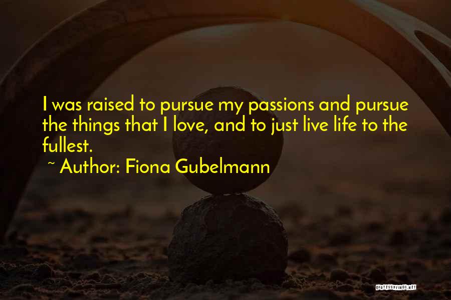 Pursue Your Passions Quotes By Fiona Gubelmann