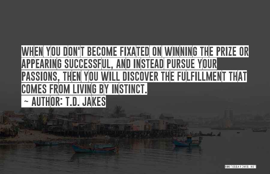 Pursue Your Passions Quotes By T.D. Jakes