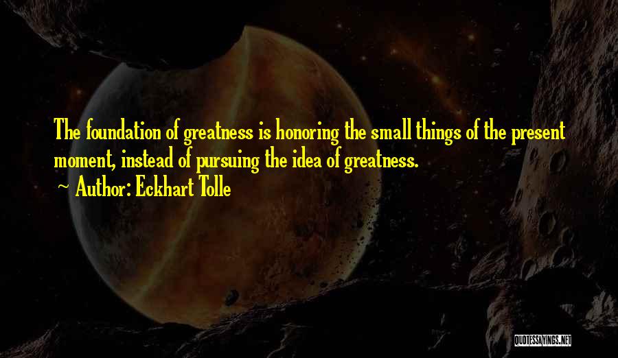 Pursuing Greatness Quotes By Eckhart Tolle