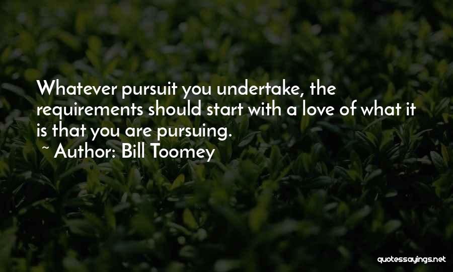 Pursuing Love Quotes By Bill Toomey