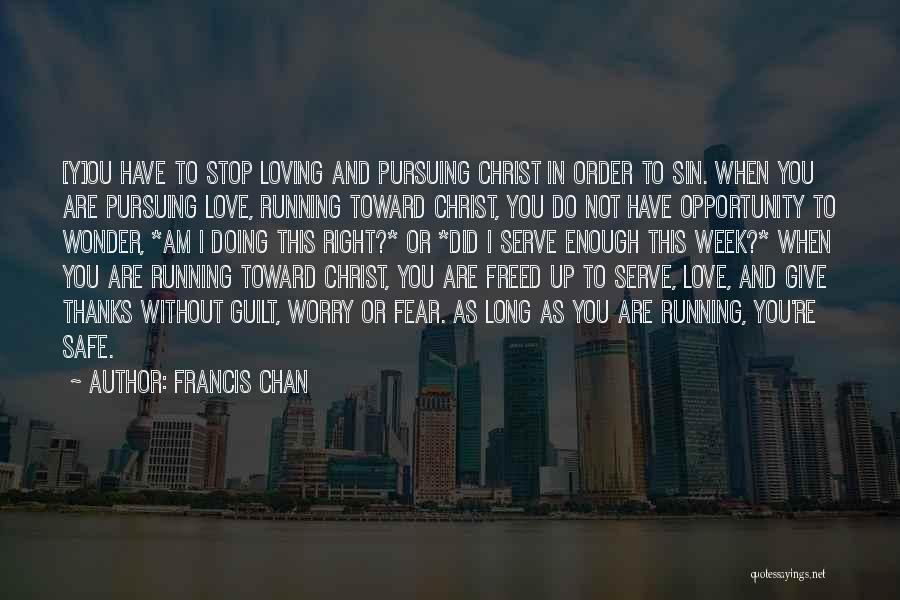 Pursuing Love Quotes By Francis Chan