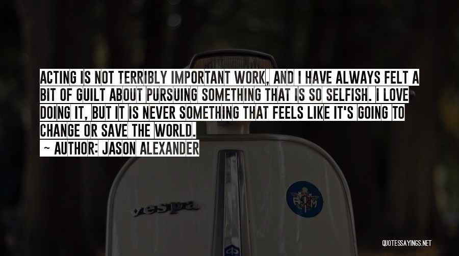 Pursuing Love Quotes By Jason Alexander