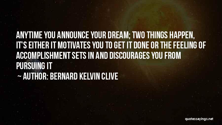 Pursuing My Dreams Quotes By Bernard Kelvin Clive