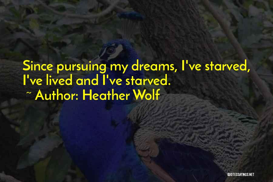 Pursuing My Dreams Quotes By Heather Wolf