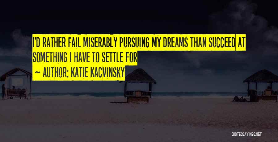 Pursuing My Dreams Quotes By Katie Kacvinsky