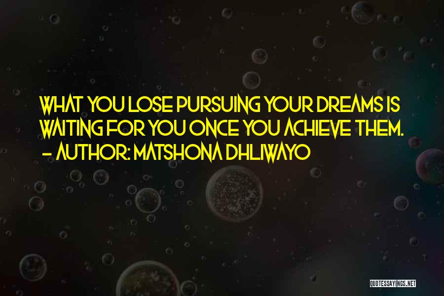 Pursuing My Dreams Quotes By Matshona Dhliwayo