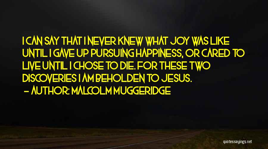 Pursuing My Happiness Quotes By Malcolm Muggeridge