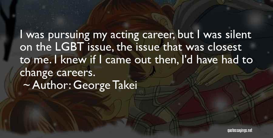 Pursuing Someone Quotes By George Takei