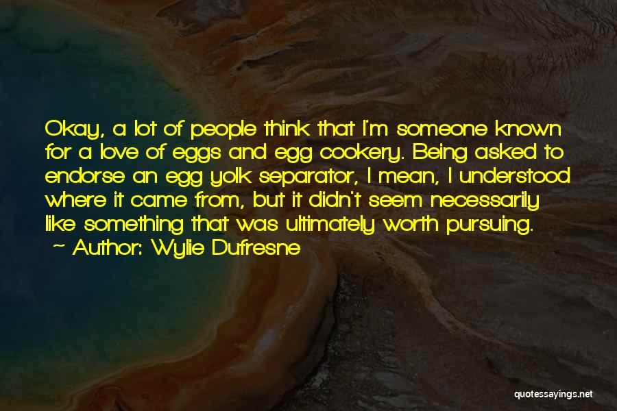 Pursuing Someone Quotes By Wylie Dufresne