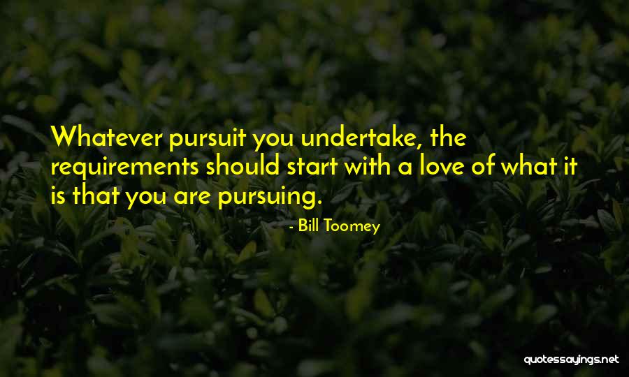 Pursuing What You Love Quotes By Bill Toomey Pursuing What You Love Quotes By Bill Toomey