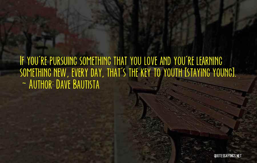 Pursuing What You Love Quotes By Dave Bautista