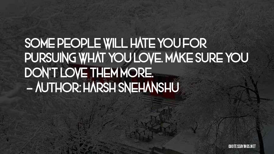 Pursuing What You Love Quotes By Harsh Snehanshu