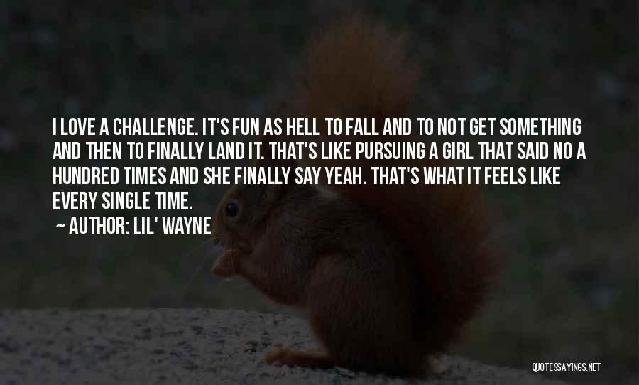 Pursuing What You Love Quotes By Lil' Wayne