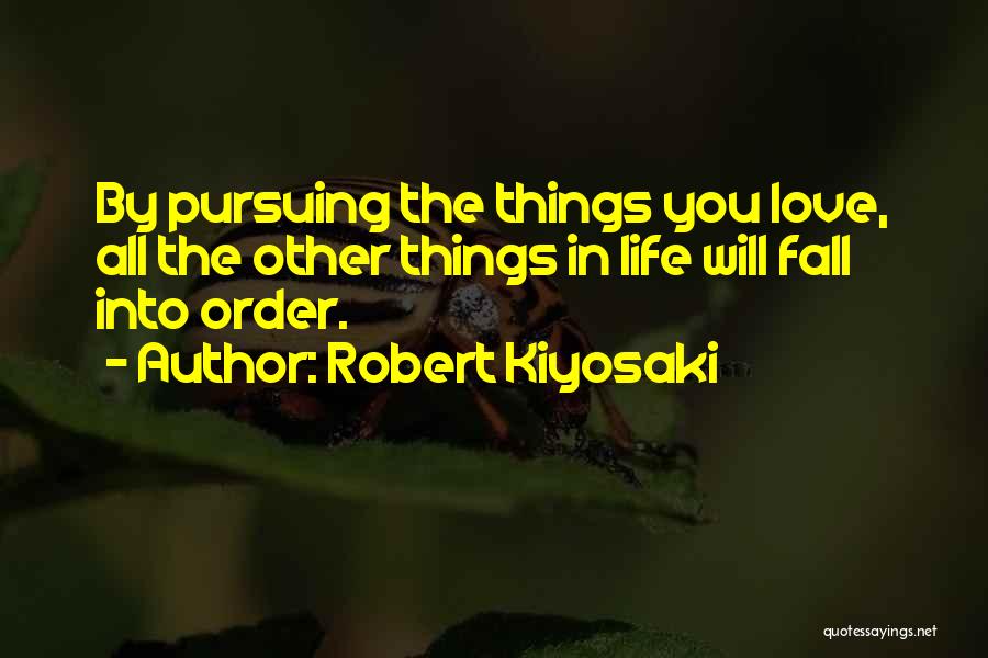 Pursuing What You Love Quotes By Robert Kiyosaki