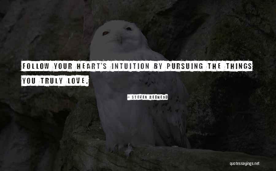 Pursuing What You Love Quotes By Steven Redhead Pursuing What You Love Quotes By Steven Redhead