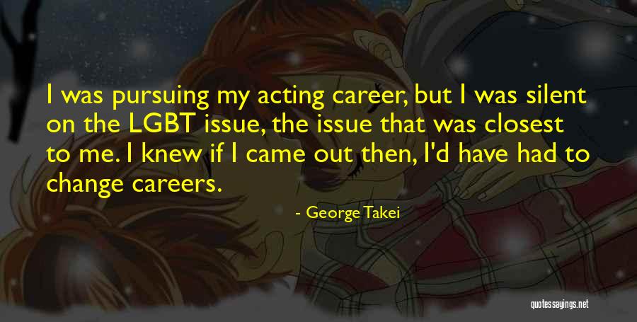 Pursuing Your Career Quotes By George Takei