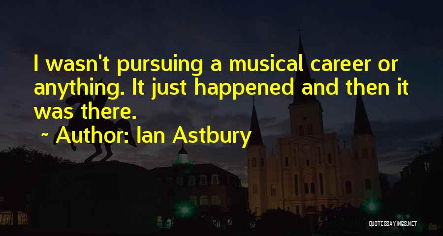 Pursuing Your Career Quotes By Ian Astbury