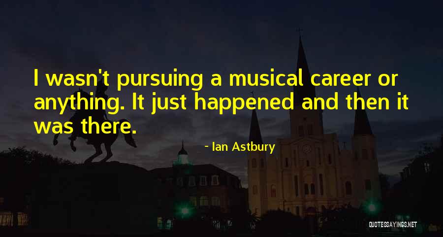 Pursuing Your Career Quotes By Ian Astbury