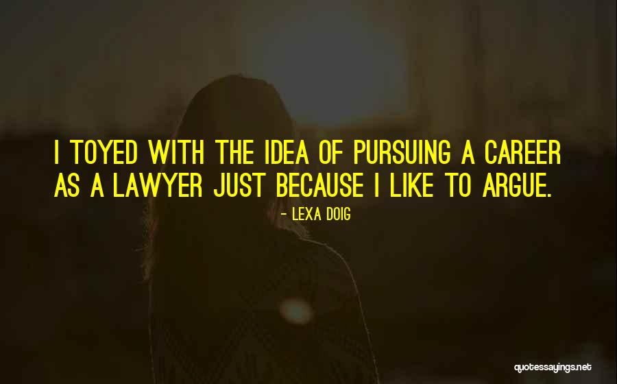 Pursuing Your Career Quotes By Lexa Doig Pursuing Your Career Quotes By Lexa Doig