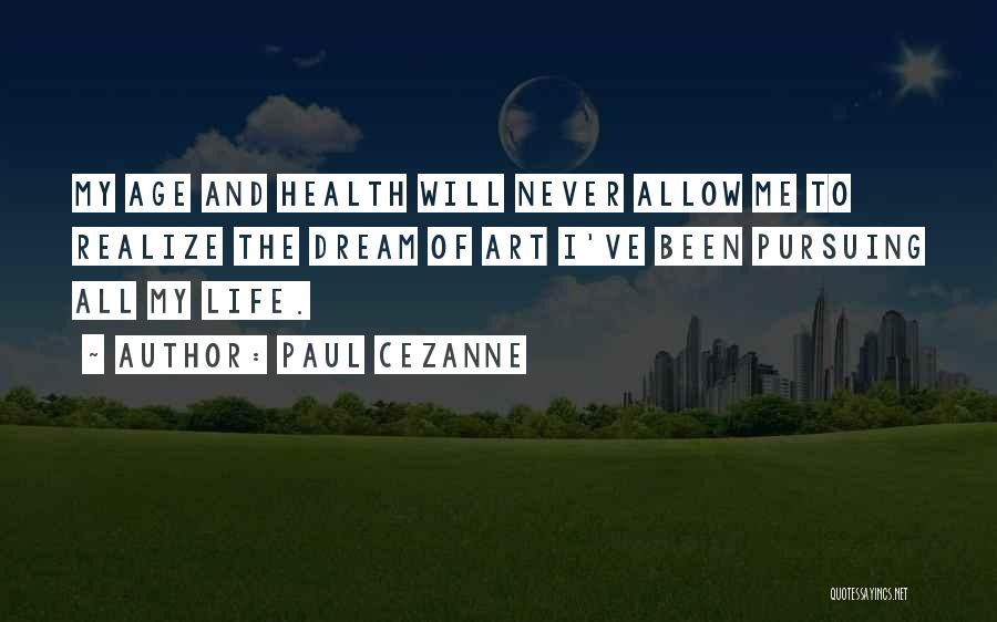 Pursuing Your Dream Quotes By Paul Cezanne