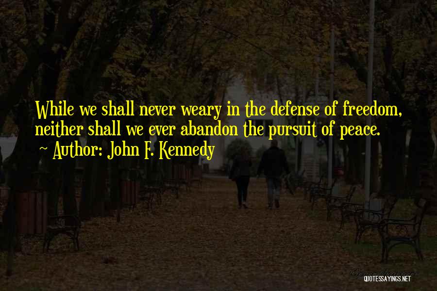 Pursuit For Peace Quotes By John F. Kennedy