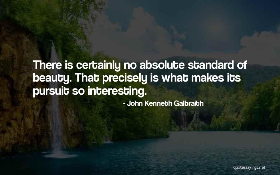 Pursuit Of Beauty Quotes By John Kenneth Galbraith Pursuit Of Beauty Quotes By John Kenneth Galbraith