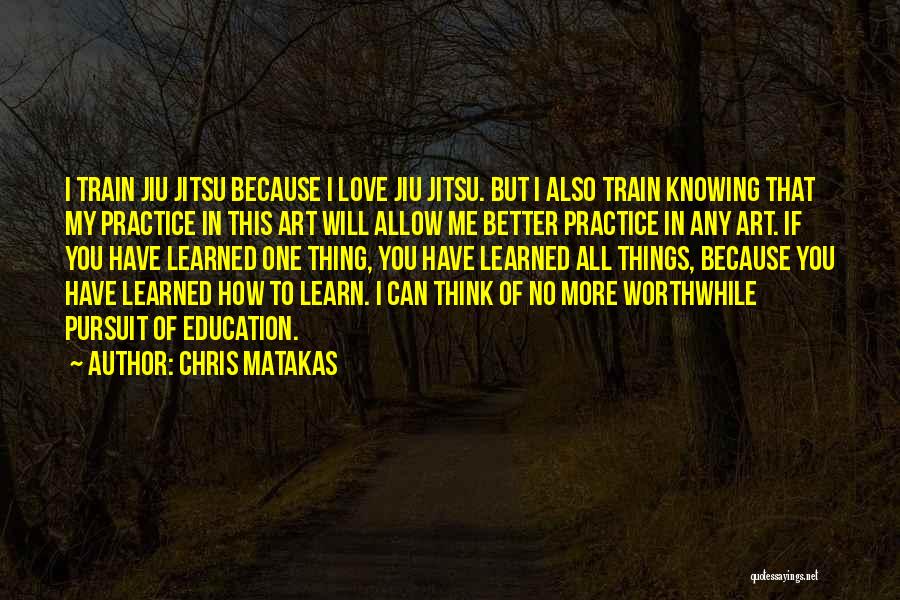 Pursuit Of Education Quotes By Chris Matakas