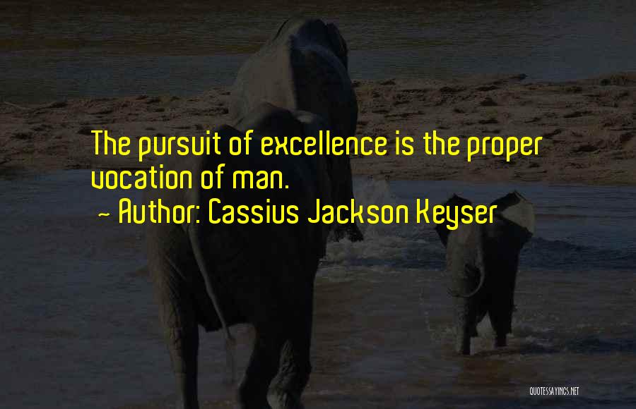 Pursuit Of Excellence Quotes By Cassius Jackson Keyser