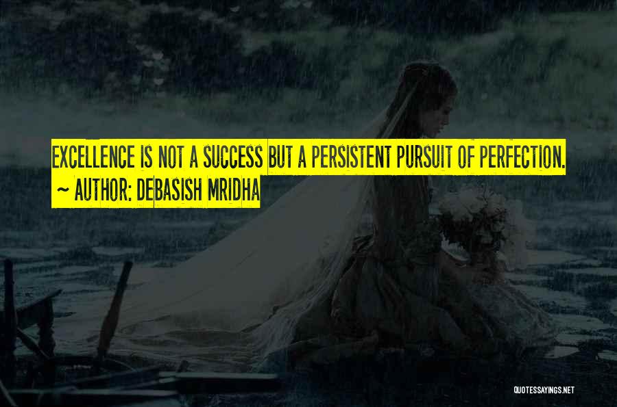 Pursuit Of Excellence Quotes By Debasish Mridha