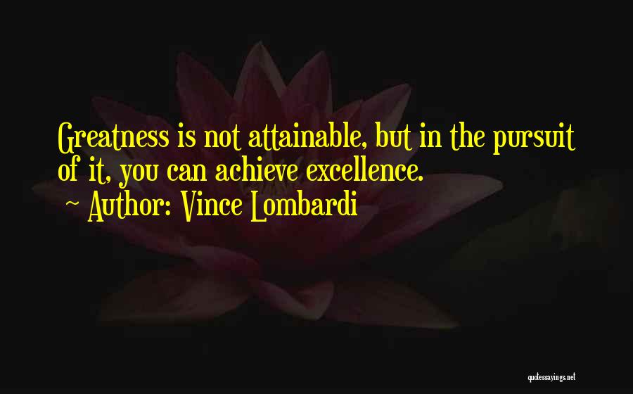 Pursuit Of Excellence Quotes By Vince Lombardi